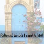 Fictional Worlds I want to Visit cover image